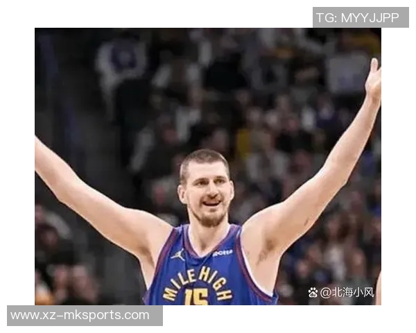 约基奇再创历史第31次助攻15中锋合计仅14次彰显其独特地位